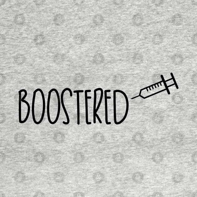 Boostered - Got Vaccine Booster by Everyday Inspiration